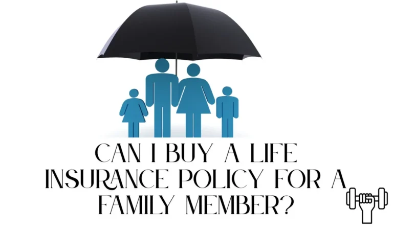 Can i buy a life insurance policy for a family member